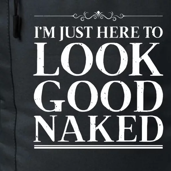 I'm Just Here To Look Good Naked Funny Humor Daily Commute Backpack