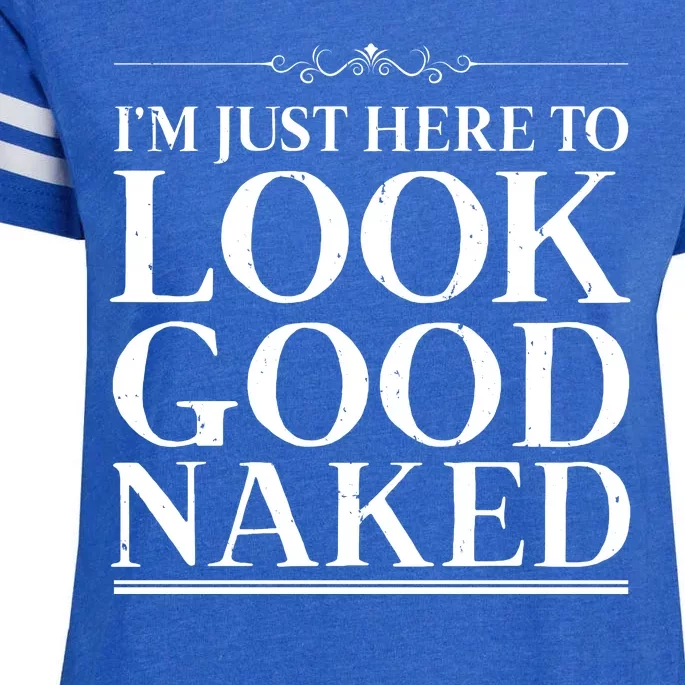 I'm Just Here To Look Good Naked Funny Humor Enza Ladies Jersey Football T-Shirt