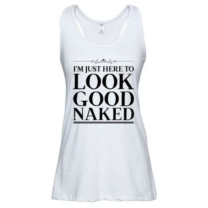 I'm Just Here To Look Good Naked Funny Humor Ladies Essential Flowy Tank