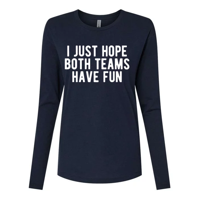 I Just Hope Both Teams Have Fun Womens Cotton Relaxed Long Sleeve T-Shirt