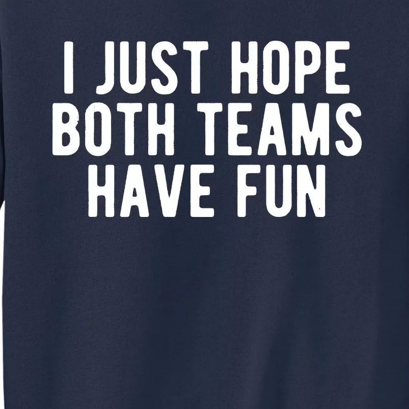 I Just Hope Both Teams Have Fun Sweatshirt