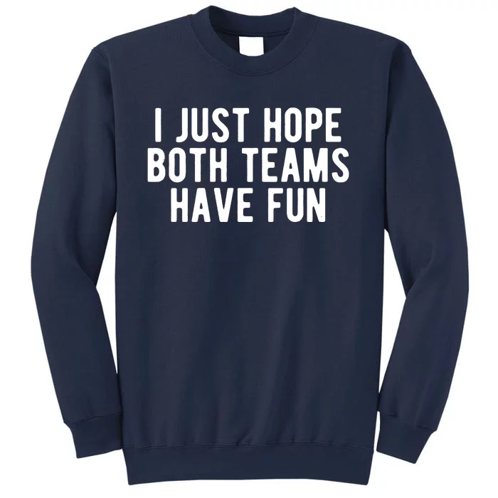 I Just Hope Both Teams Have Fun Sweatshirt