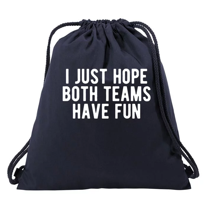 I Just Hope Both Teams Have Fun Drawstring Bag