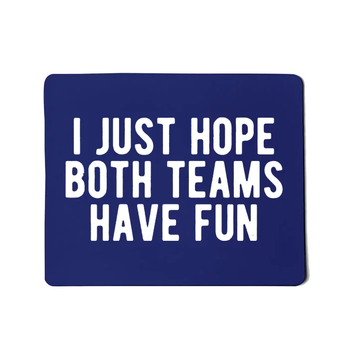 I Just Hope Both Teams Have Fun Mousepad