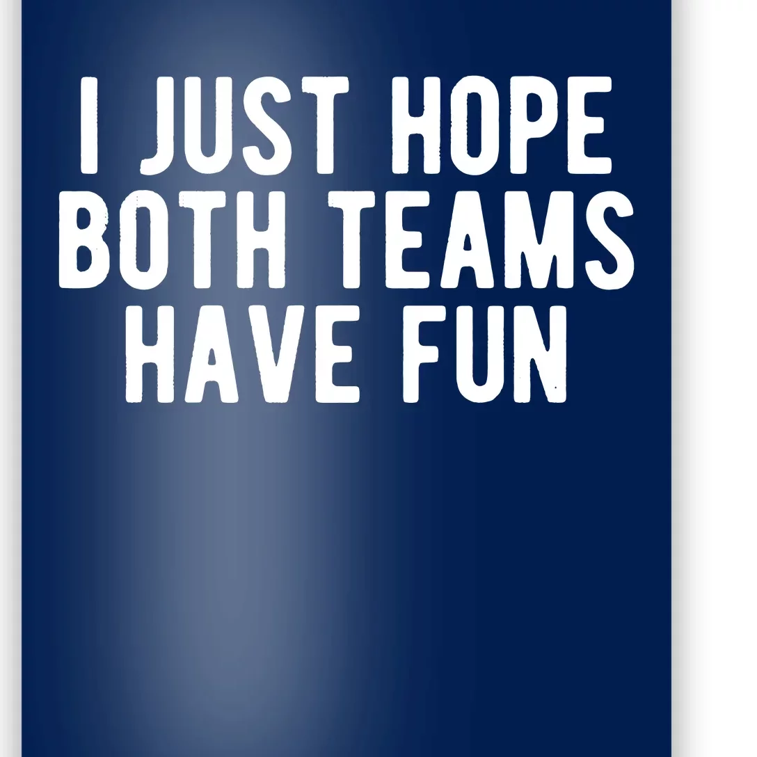 I Just Hope Both Teams Have Fun Poster