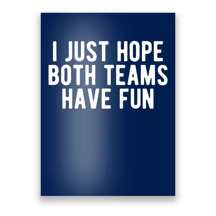 I Just Hope Both Teams Have Fun Poster