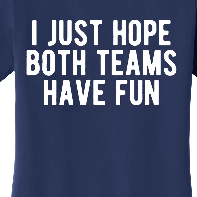 I Just Hope Both Teams Have Fun Women's T-Shirt