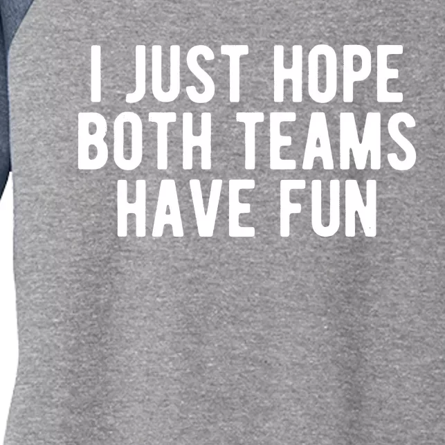 I Just Hope Both Teams Have Fun Women's Tri-Blend 3/4-Sleeve Raglan Shirt