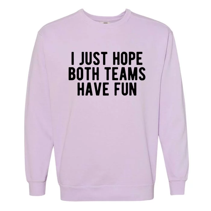 I Just Hope Both Teams Have Fun Garment-Dyed Sweatshirt