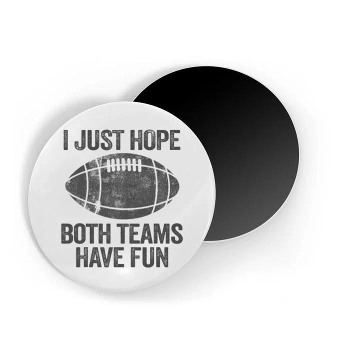 I Just Hope Both Teams Have Fun Game Day Football Magnet