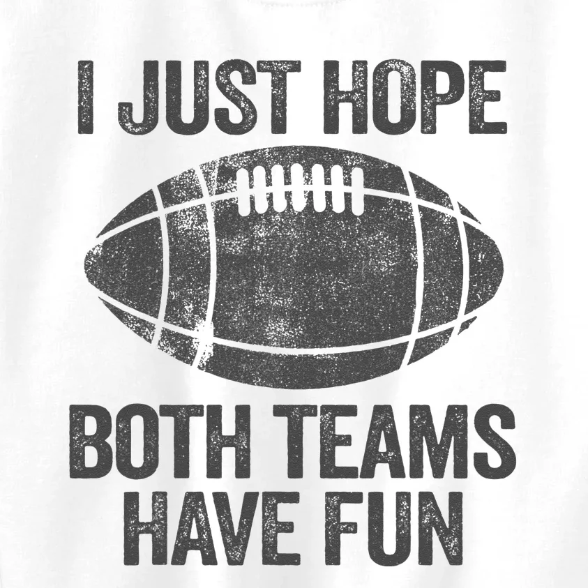 I Just Hope Both Teams Have Fun Game Day Football Kids Sweatshirt