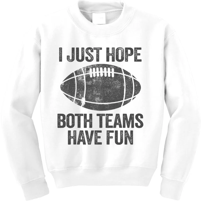 I Just Hope Both Teams Have Fun Game Day Football Kids Sweatshirt