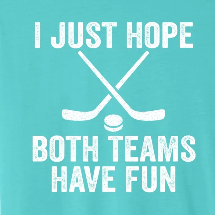 I Just Hope Both Teams Have Fun Gift Game Day Vibes Hockey Gift ChromaSoft Performance T-Shirt