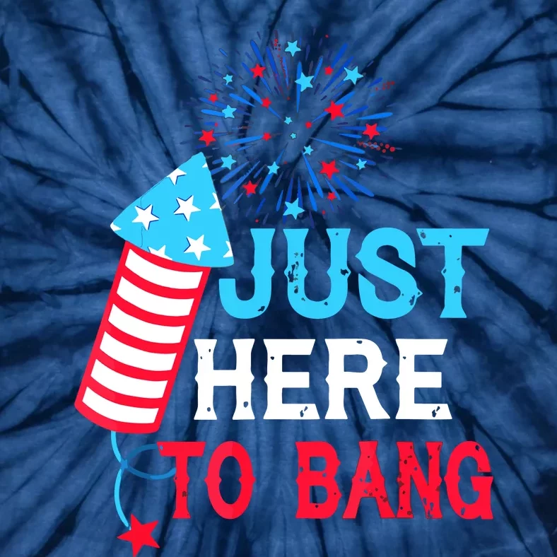 I'm Just Here To Bang Funny 4th July American Flag Tie-Dye T-Shirt