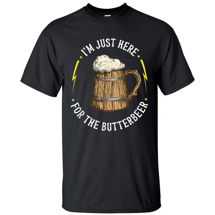 Im Just Here For The Butter Beer Butter Scotch Beer Tall T-Shirt