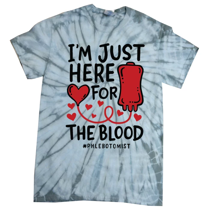 Im Just Here For The Blood Nurse Needles Draw Phlebotomist Tie-Dye T-Shirt