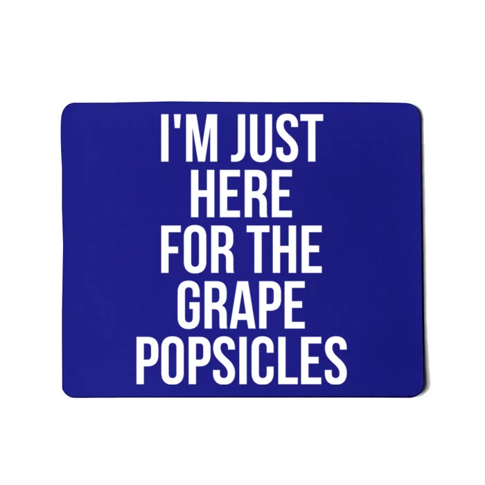 I'm Just Here For The Grape Popsicles Foodies Gift Mousepad