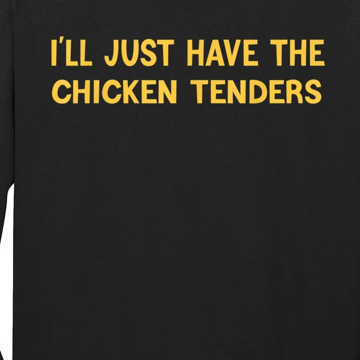 I'll Just Have The Chicken Tenders Funny Tall Long Sleeve T-Shirt