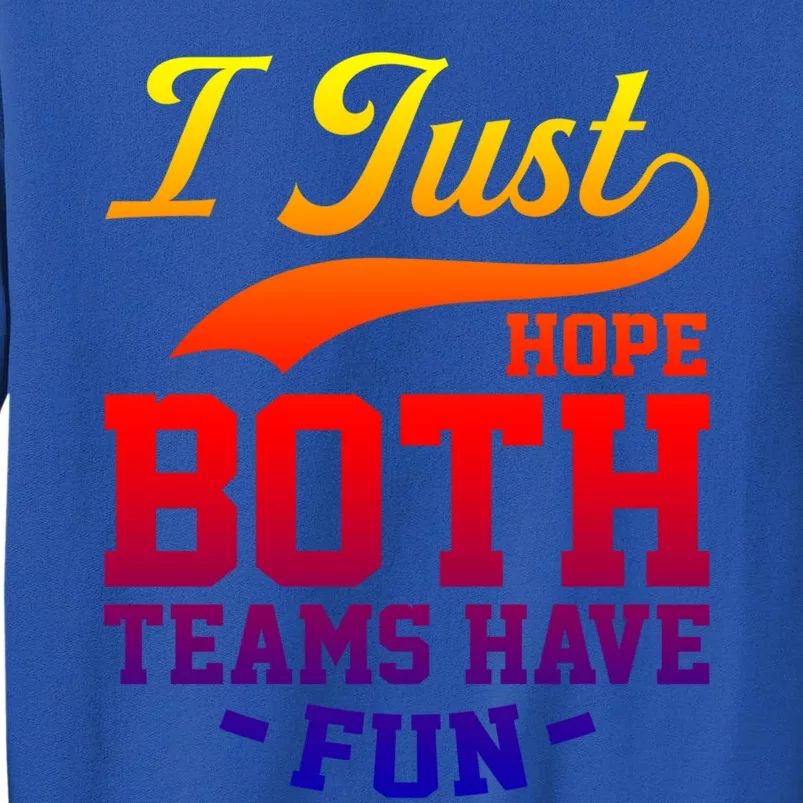 I Just Hope Both Teams Have Fun Or Funny Football Meaningful Gift Sweatshirt