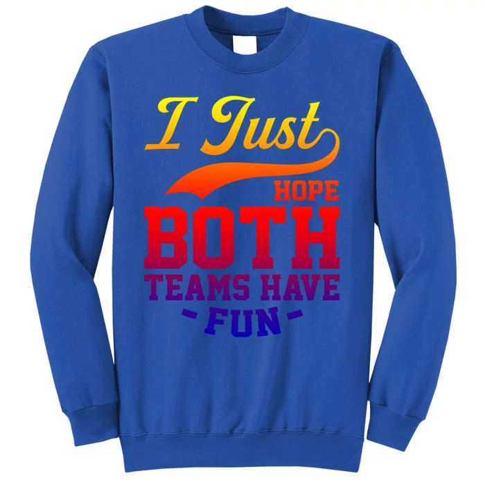 I Just Hope Both Teams Have Fun Or Funny Football Meaningful Gift Sweatshirt