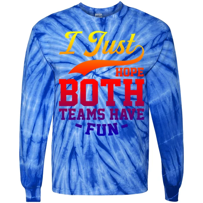 I Just Hope Both Teams Have Fun Or Funny Football Meaningful Gift Tie-Dye Long Sleeve Shirt