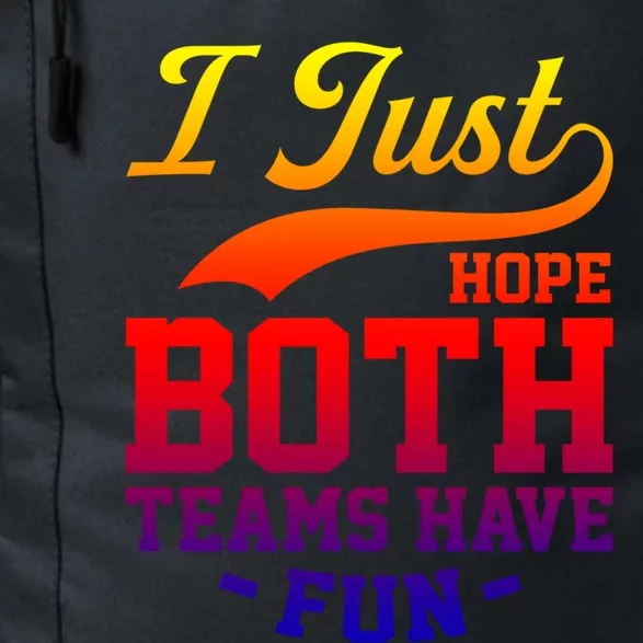 I Just Hope Both Teams Have Fun Or Funny Football Meaningful Gift Daily Commute Backpack