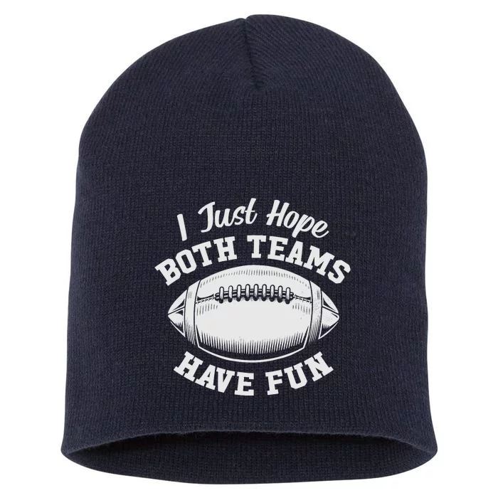 I Just Hope Both Teams Have Fun Funny American Football Short Acrylic Beanie