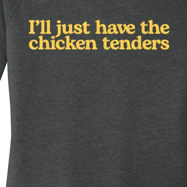 I’ll Just Have The Chicken Tenders Women's Perfect Tri Tunic Long Sleeve Shirt