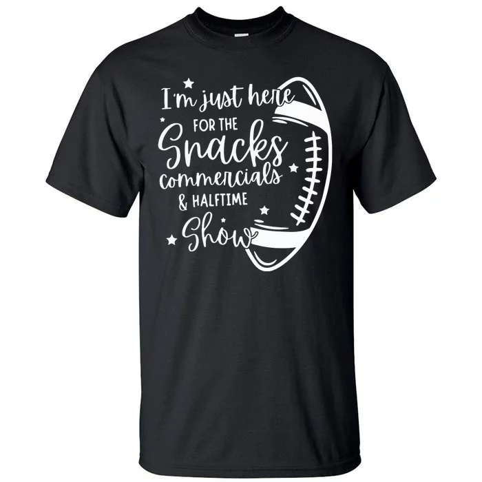 Im Just Here For Snacks Commercials & Halftime Show Funny Football Tall T-Shirt