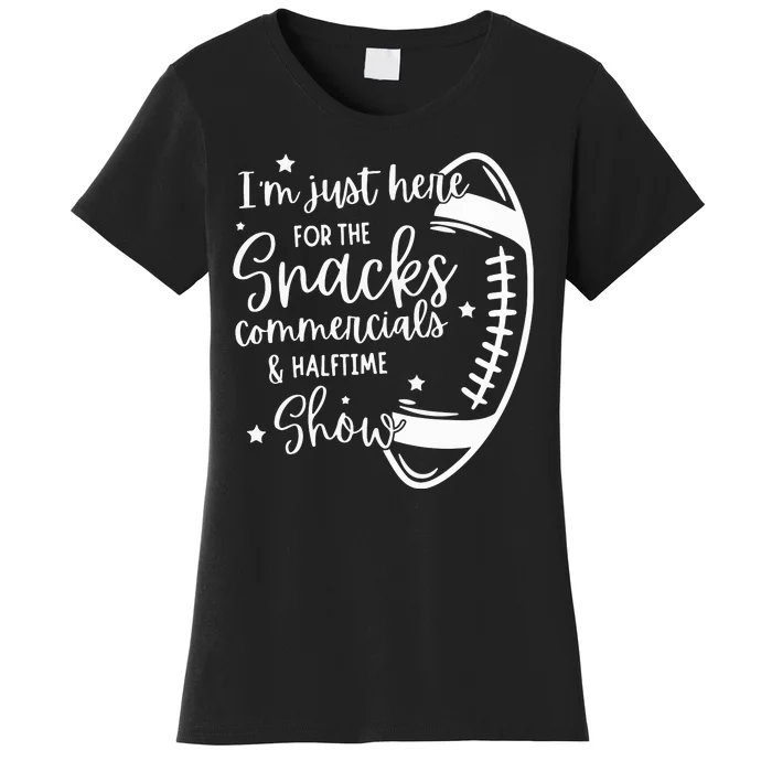 Im Just Here For Snacks Commercials & Halftime Show Funny Football Women's T-Shirt