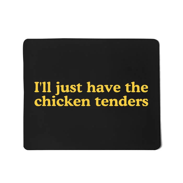 I'll Just Have The Chicken Tenders Mousepad