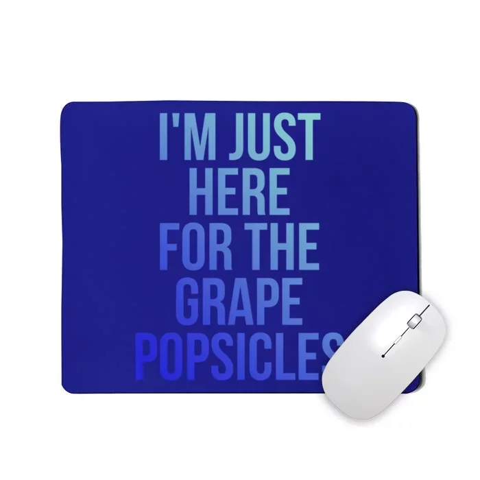 I'm Just Here For The Grape Popsicles Foodies Gift Mousepad