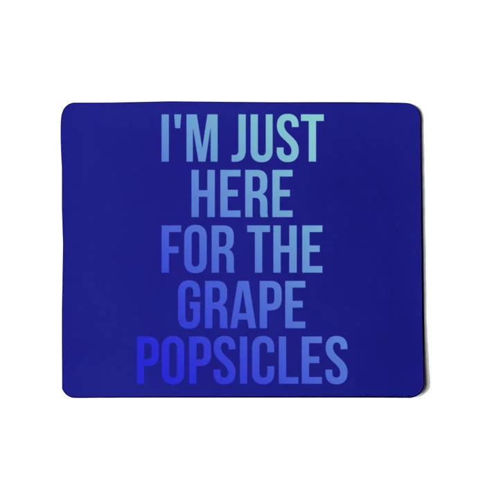 I'm Just Here For The Grape Popsicles Foodies Gift Mousepad