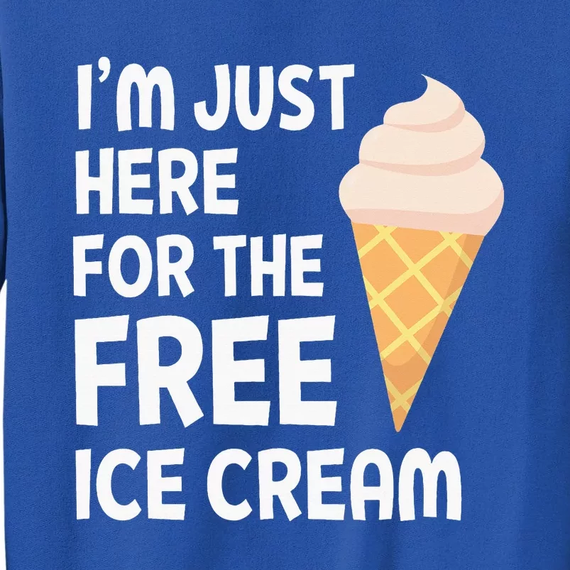 IM Just Here For The Free Ice Cream Sweatshirt