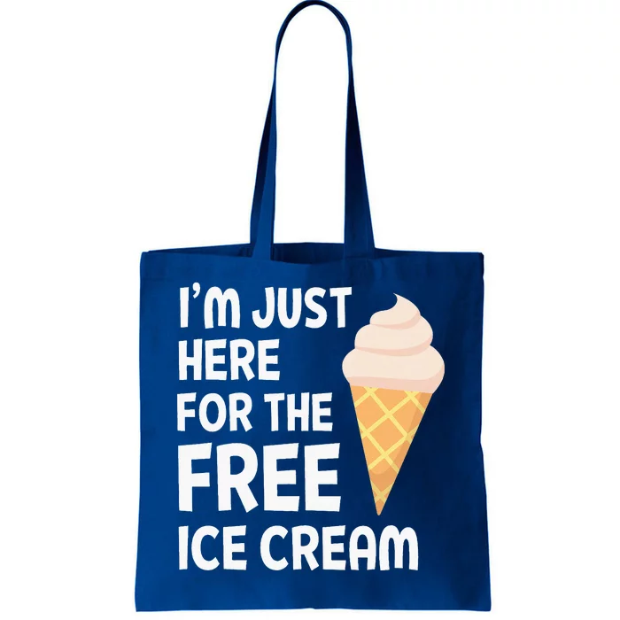 IM Just Here For The Free Ice Cream Tote Bag