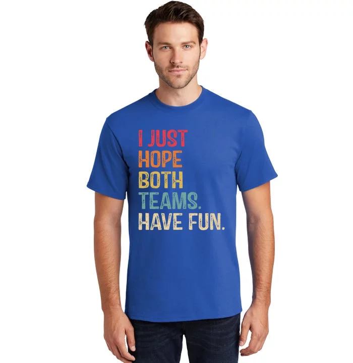 I Just Hope Both Teams Have Fun Or Funny Football Gift Tall T-Shirt