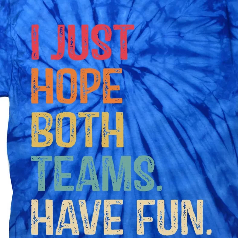 I Just Hope Both Teams Have Fun Or Funny Football Gift Tie-Dye T-Shirt