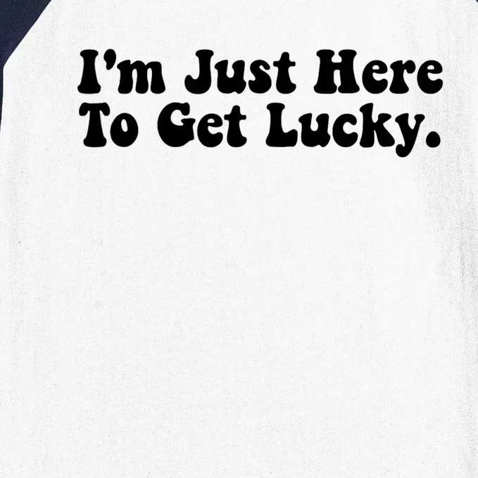 IM Just Here To Get Lucky Funny St. PatrickS Day Baseball Sleeve Shirt