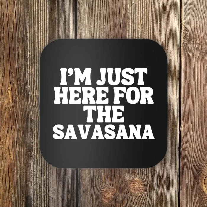 Im Just Here For Savasana Funny Yoga Coaster