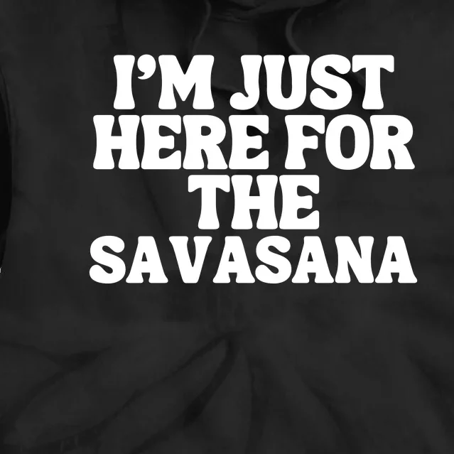 Im Just Here For Savasana Funny Yoga Tie Dye Hoodie