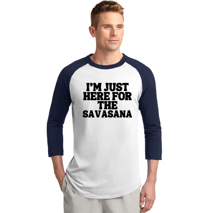 Im Just Here For Savasana Funny Yoga Baseball Sleeve Shirt