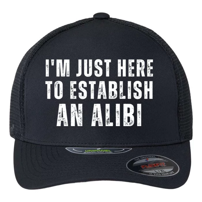 Im Just Here To Establish An Alibi Funny Flexfit Unipanel Trucker Cap