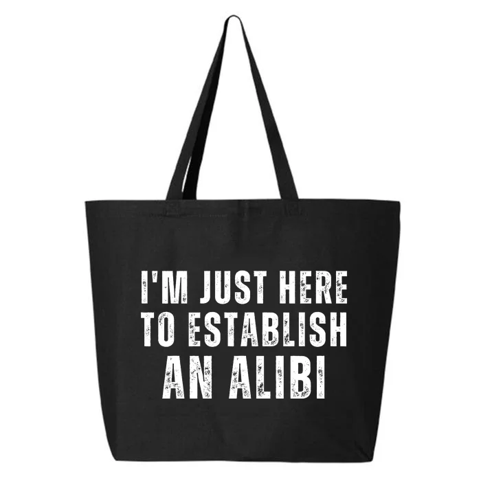 Im Just Here To Establish An Alibi Funny 25L Jumbo Tote