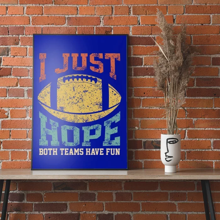 I Just Hope Both Teams Have Fun Or Funny Football Gift Poster