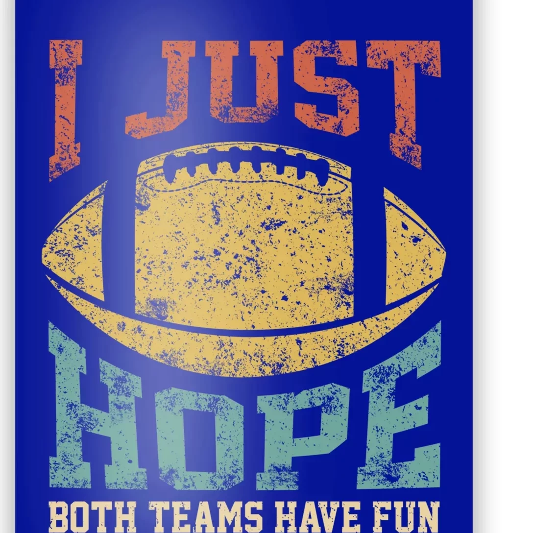 I Just Hope Both Teams Have Fun Or Funny Football Gift Poster