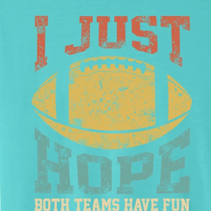 I Just Hope Both Teams Have Fun Or Funny Football Gift ChromaSoft Performance T-Shirt