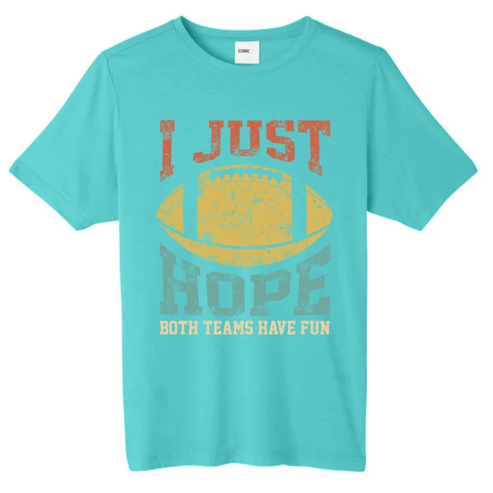 I Just Hope Both Teams Have Fun Or Funny Football Gift ChromaSoft Performance T-Shirt