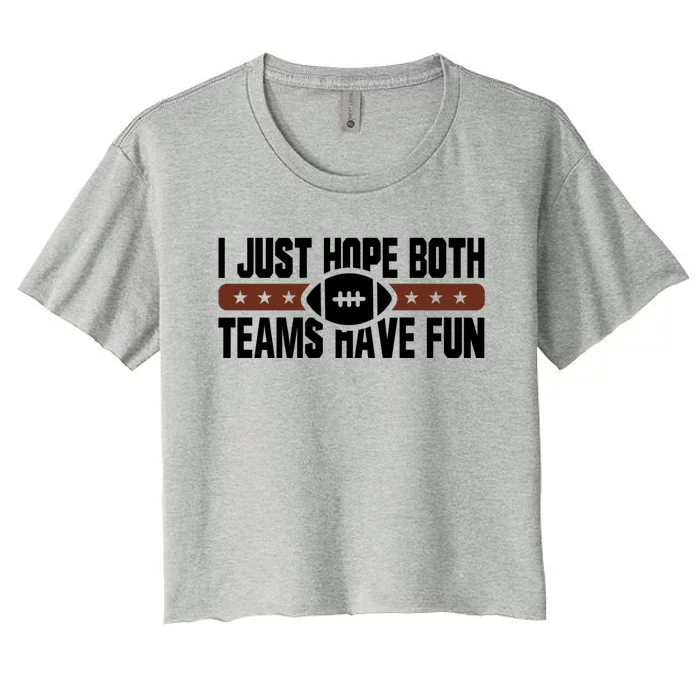 I Just Hope Both Teams Have Fun Or Funny Football Cool Gift Women's Crop Top Tee