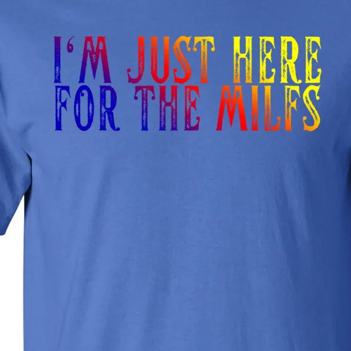 I'm Just Here For The Milfs Funny Milf I Love Hot Moms Gift Tall T-Shirt