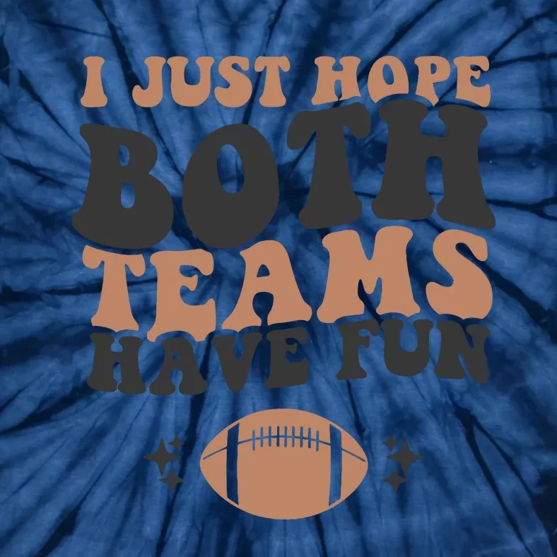 I Just Hope Both Teams Have Fun Funny American Football Tie-Dye T-Shirt